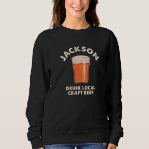 Jackson Drink Local Craft Beer Wyoming Drinking Wy Sweatshirt