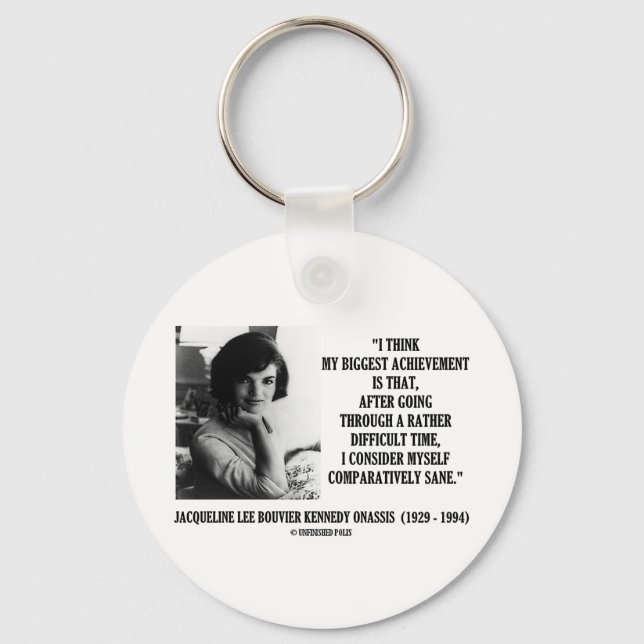 Jacqueline Kennedy Comparatively Sane Quote Key Ring (Front)