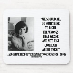 Jacqueline Kennedy Right The Wrongs Complain Quote Mouse Pad
