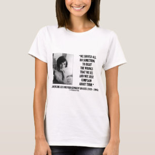 Jacqueline Kennedy Right The Wrongs Complain Quote T-Shirt