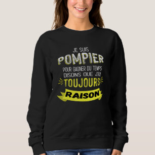 J'Ai Toujours Raison French Firefighter Sweatshirt