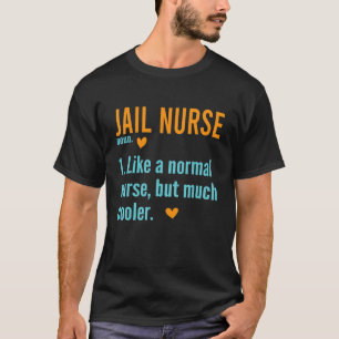 Jail Nurse Definition Correctional Prison Nursing T-Shirt