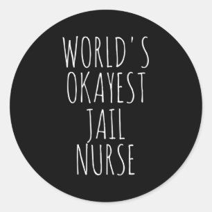 Jail Nurse World'S Okayest Jail Nurse Classic Round Sticker