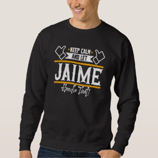 Jaime Keep Calm and let Jaime handle that Sweatshirt