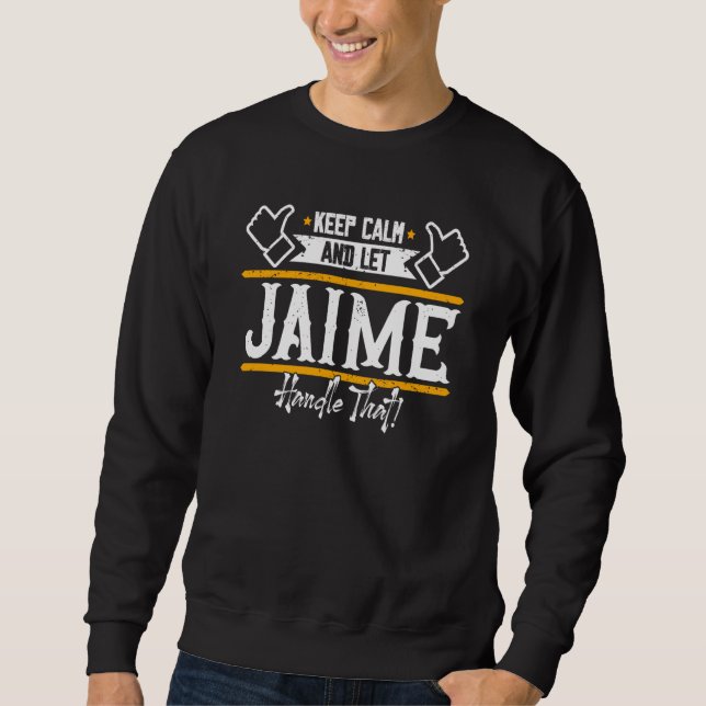 Jaime Keep Calm and let Jaime handle that Sweatshirt (Front)