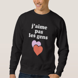 Jaime Pas Les Gens Women Men Humour French Speaker Sweatshirt