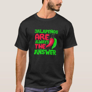 Jalapenos Are Always The Answer  Chilli Peper Spic T-Shirt