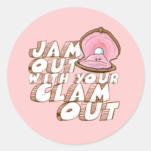 JAM OUT WITH YOUR CLAM OUT- CLASSIC ROUND STICKER (Front)