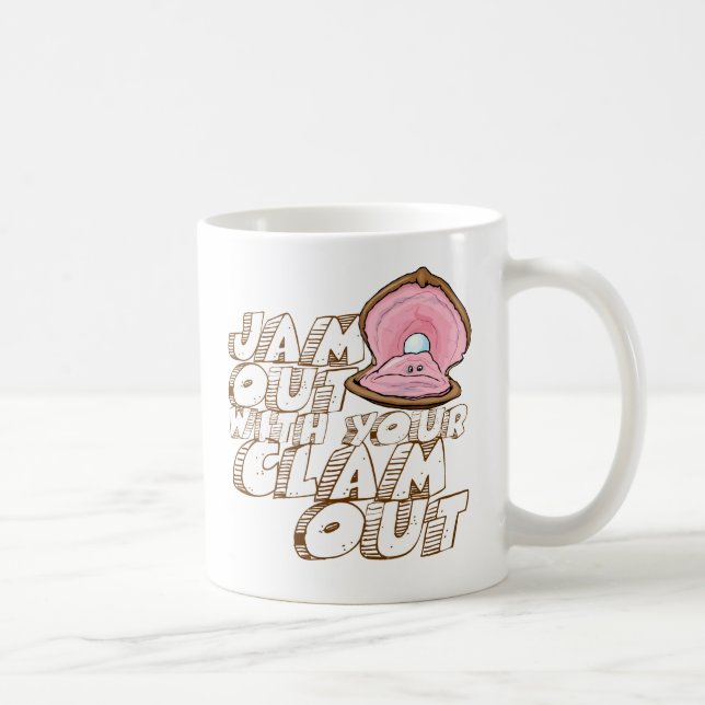 JAM OUT WITH YOUR CLAM OUT- COFFEE MUG (Right)