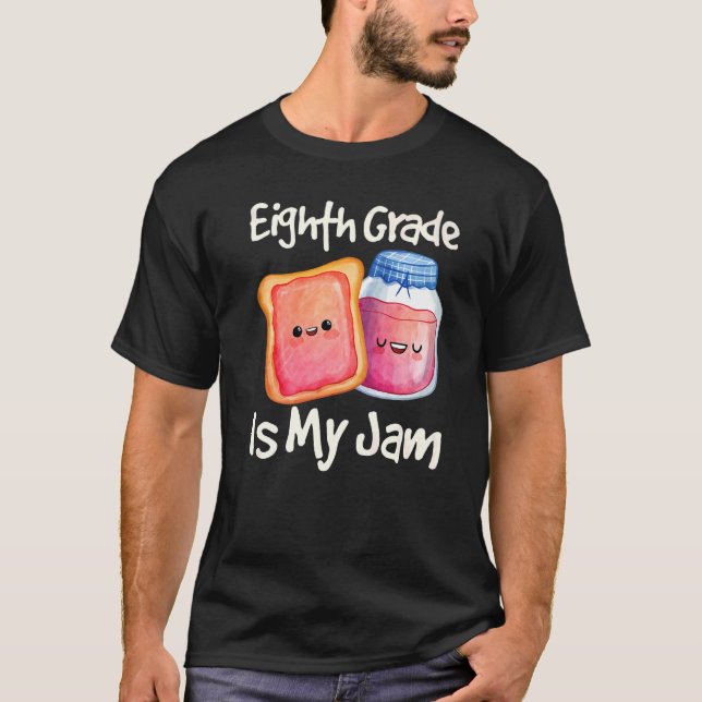 Jam & Toast Eighth Grade Is My Jam 8th Grade T-Shirt (Front)