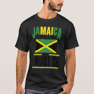 Jamaica Jamaican Flag Jamaica Is Calling And I Mus T-Shirt