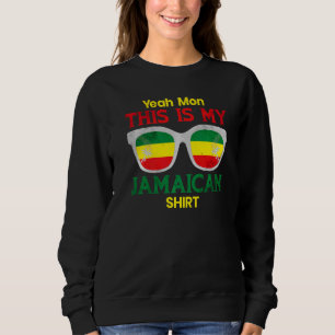 Jamaica Yeah Mon This Is My Jamaican Sweatshirt