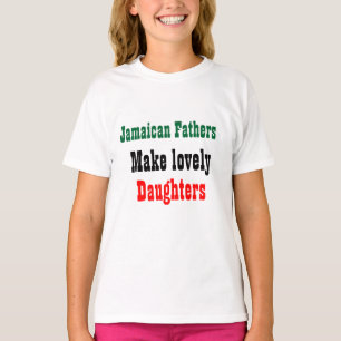 Jamaican fathers make lovely daughters T-Shirt