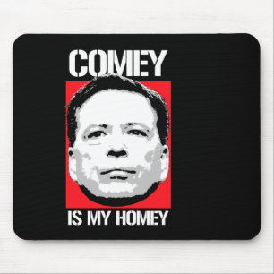 James Comey Comey Is My Homey Mouse Pad