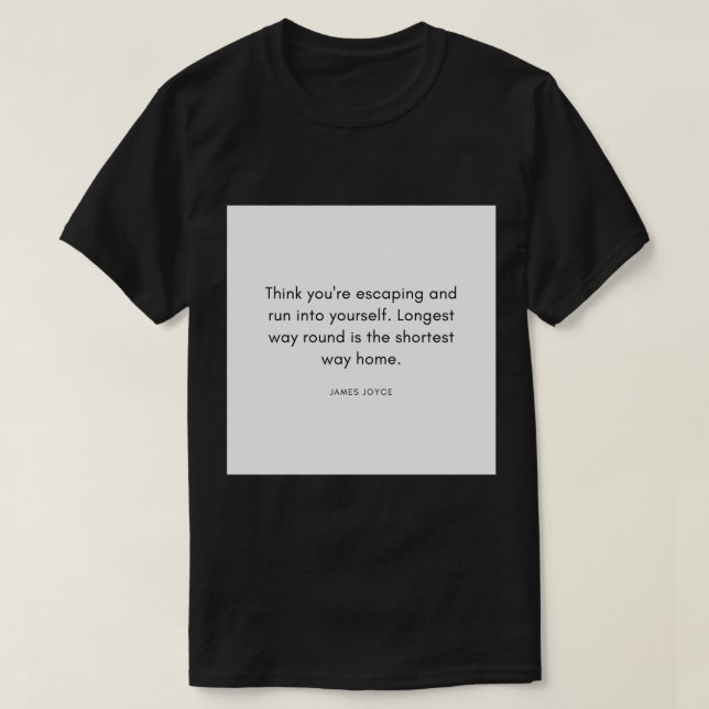 James Joyce Quote Think you're escaping and run in T-Shirt (Design Front)