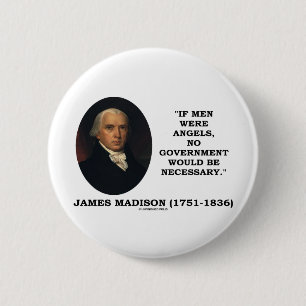 James Madison If Men Were Angels No Gov't Would Be 6 Cm Round Badge