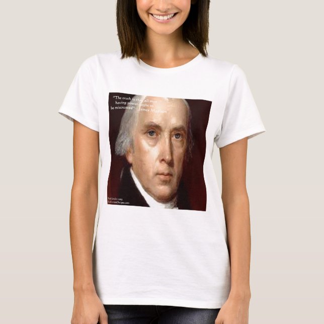 James Madison "Mistrust Power" Wisdom Quote T-Shirt (Front)
