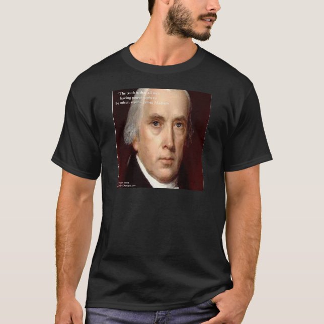 James Madison "Mistrust Power" Wisdom Quote T-Shirt (Front)