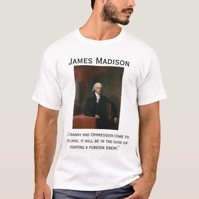 James Madison on Tyranny T-Shirt (Front)