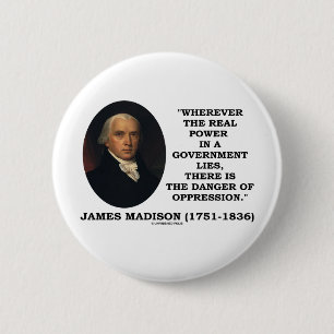 James Madison Real Power Lies Danger Of Oppression 6 Cm Round Badge
