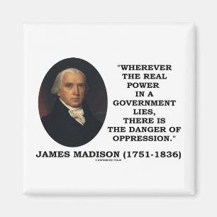 James Madison Real Power Lies Danger Of Oppression Magnet