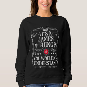 James Name Its A James Thing You Wouldn't Understa Sweatshirt