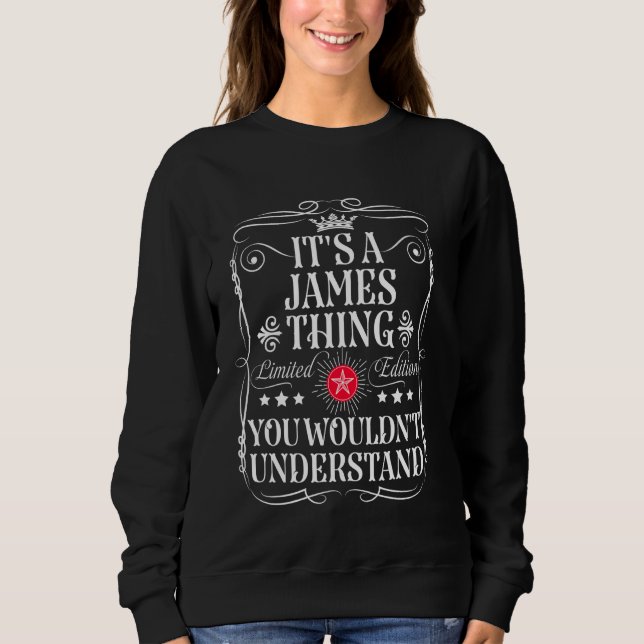 James Name Its A James Thing You Wouldn't Understa Sweatshirt (Front)