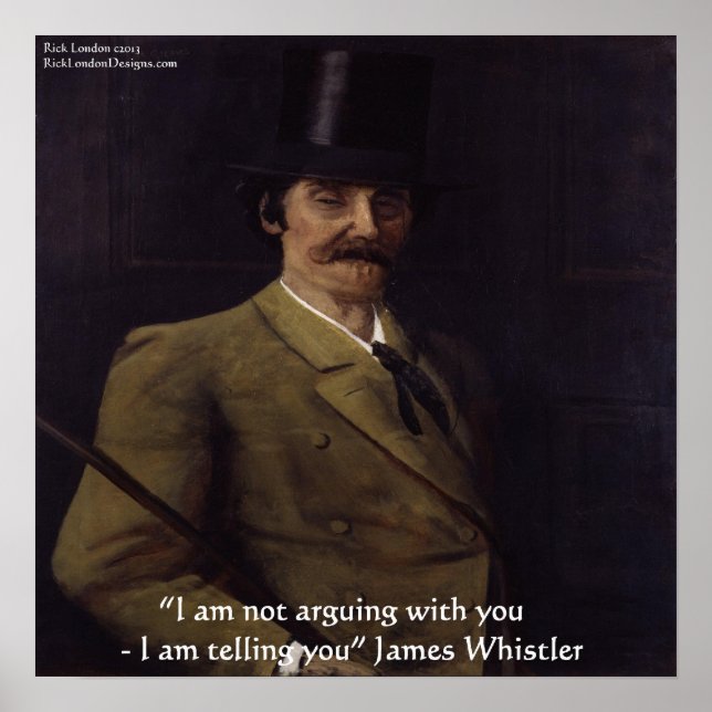 James Whistler "I Am Telling You" Quote Poster (Front)