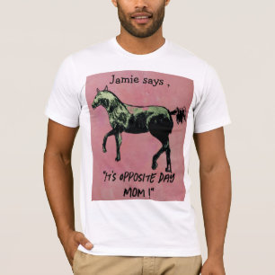 Jamie says its opposite day T-Shirt