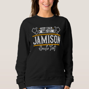 Jamison Keep Calm and let Jamison handle that Sweatshirt