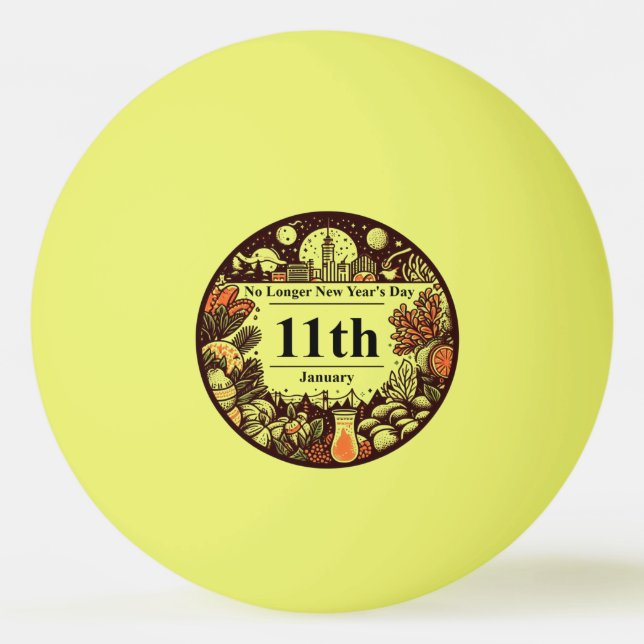 Jan 11th - No Longer New Year's Day Ping Pong Ball (Front)