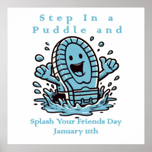 Jan 11th - Step In A Puddle And Splash Your Friend Poster