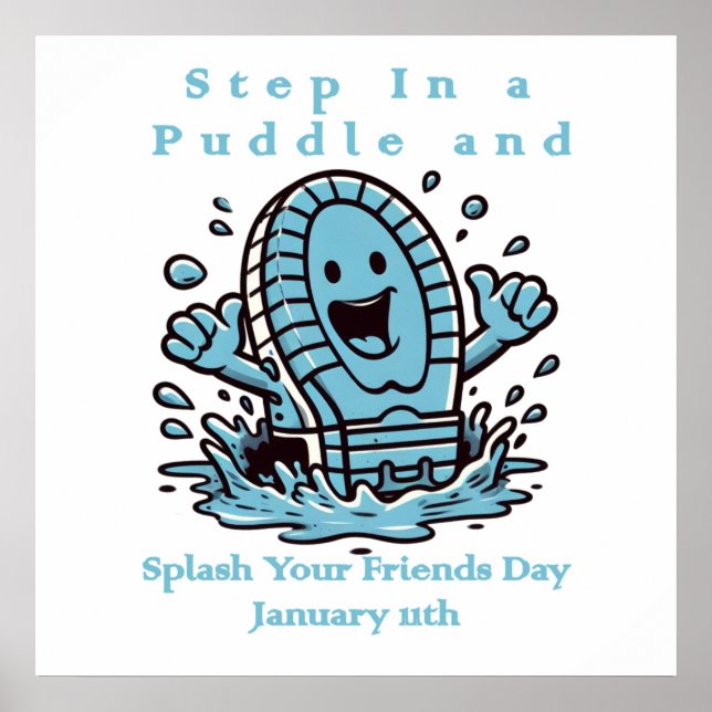 Jan 11th - Step In A Puddle And Splash Your Friend Poster (Front)