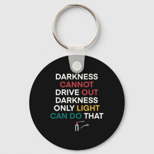 Jan-37 Darkness Cannot Drive Out Darkness Only Key Ring