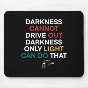 Jan-37 Darkness Cannot Drive Out Darkness Only Mouse Pad