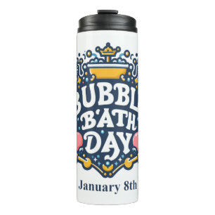 Jan 8th - Bubble Bath Day Thermal Tumbler