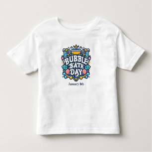 Jan 8th - Bubble Bath Day Toddler T-Shirt