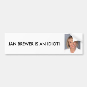 Jan Brewer is an idiot Bumper Sticker
