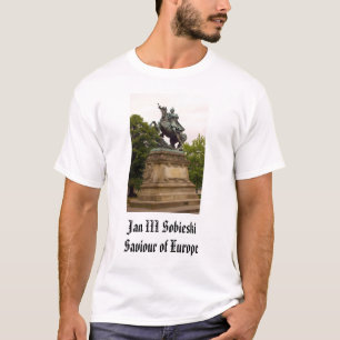 Jan III Sobieski, Jan III SobieskiSaviour of Eu... T-Shirt