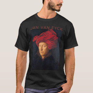 Jan Van Eyck The Portrait of a Man For Artists T-Shirt