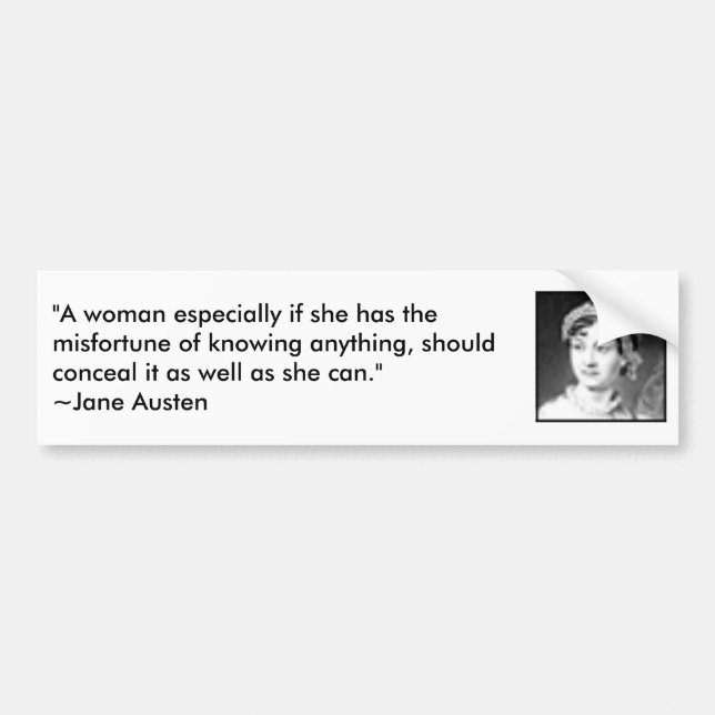 jane_austen, "A woman especially if she has the... Bumper Sticker (Front)