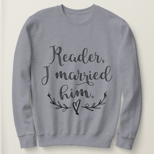 Jane Eyre Reader I Married Him Sweatshirt (Design Front)