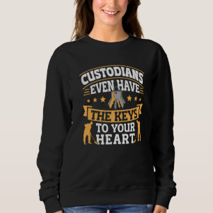 Janitor Cleaner Custodians Even Have The Keys To Y Sweatshirt