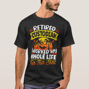 Janitor Cleaner Retired Custodian I Worked My Whol T-Shirt