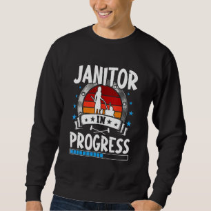 Janitor In Progress Trainee Student Sweatshirt