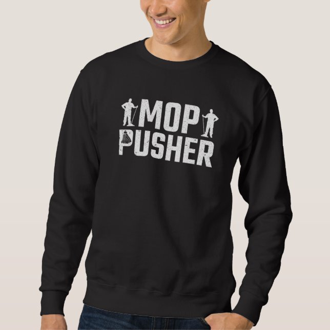 Janitor Mop Pusher Custodian   Sweatshirt (Front)
