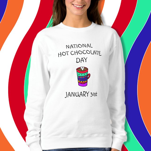 January 31st  is National Hot Chocolate Day Sweatshirt (Creator Uploaded)