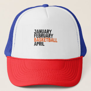 January February Basketball April Funny Basketball Trucker Hat