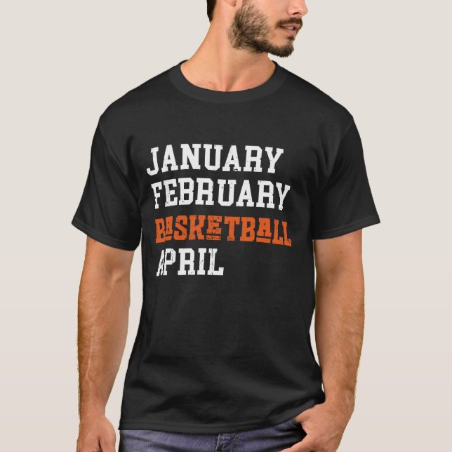 January February Basketball April T-Shirt (Front)