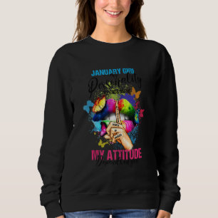 January Girl My Attitude Depends On You Colourful  Sweatshirt